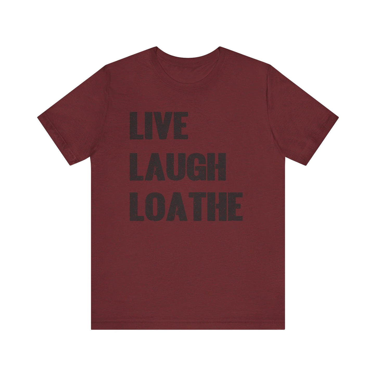 LIVE LAUGH LOATHE Grunge Affirmation Tee for Creatives, Burnouts & Brilliant Weirdos Edgy Humor