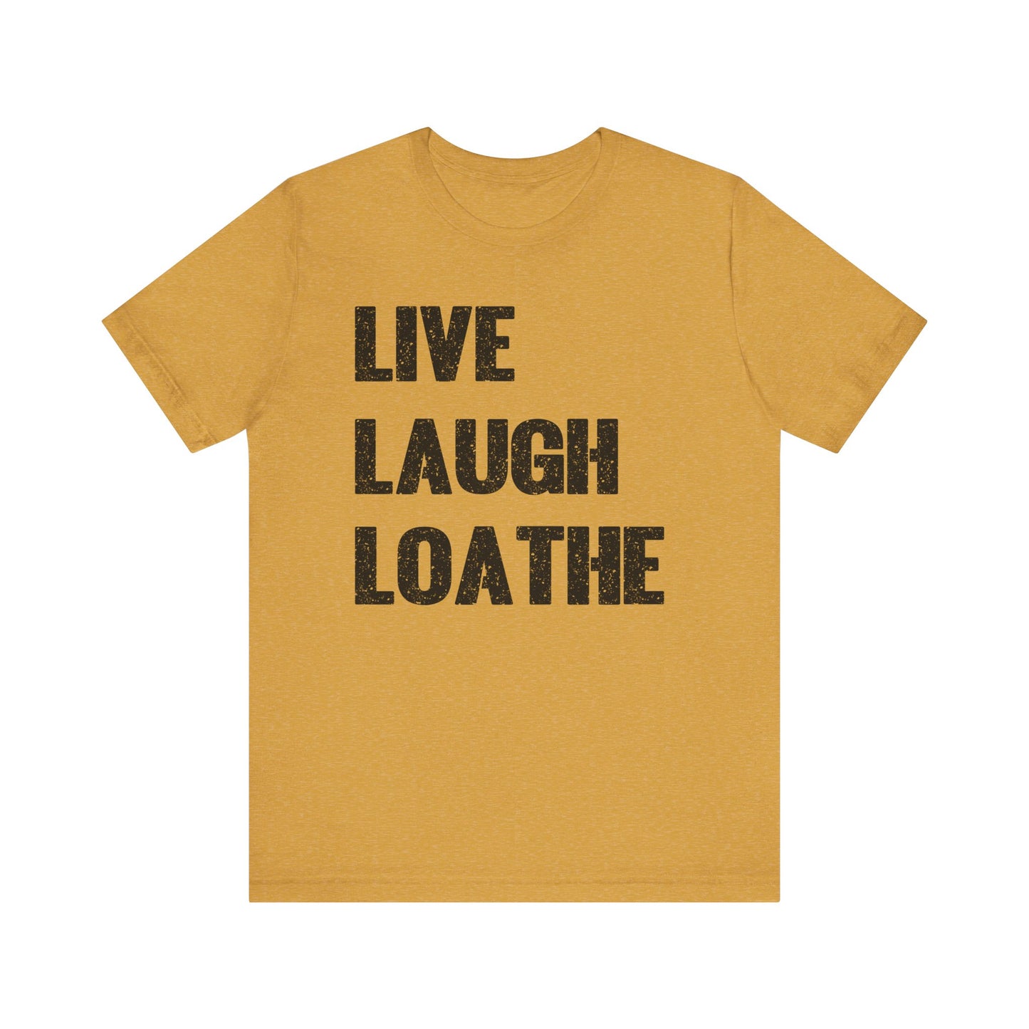 LIVE LAUGH LOATHE Grunge Affirmation Tee for Creatives, Burnouts & Brilliant Weirdos Edgy Humor